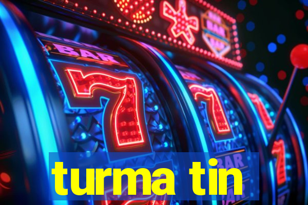 turma tin